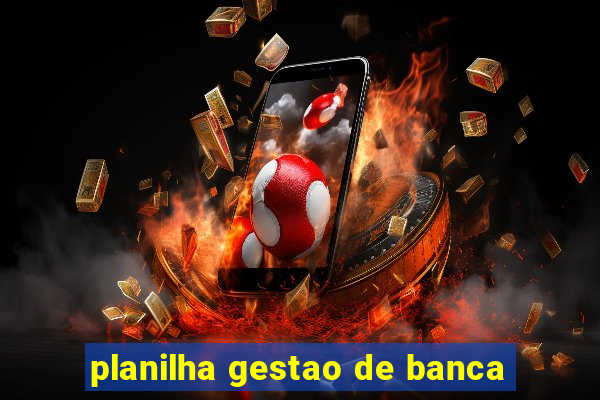 planilha gestao de banca